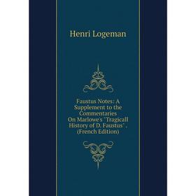 

Книга Faustus Notes: A Supplement to the Commentaries On Marlowe's Tragicall History of D. Faustus . (French Edition). Henri Logeman