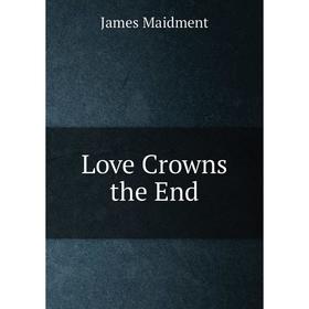 

Книга Love Crowns the End