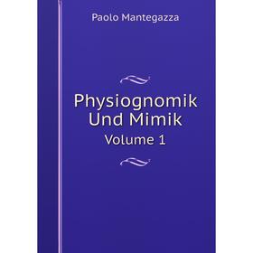 

Книга Physiognomik Und Mimik Volume 1. Paolo Mantegazza