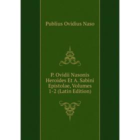 

Книга P Ovidii Nasonis Heroides Et A Sabini Epistolae, Volumes 1-2