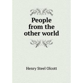 

Книга People from the other world. Henry Steel Olcott