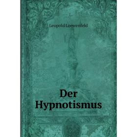 

Книга Der Hypnotismus. Leopold Loewenfeld