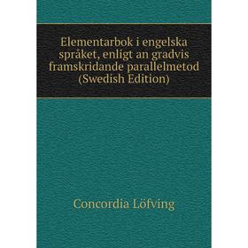 

Книга Elementarbok i engelska språket, enligt an gradvis framskridande parallelmetod (Swedish Edition). Concordia Löfving