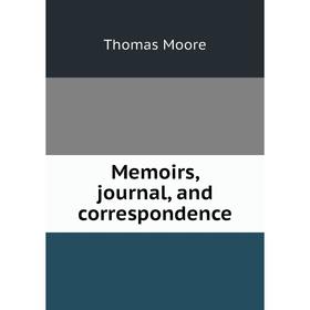 

Книга Memoirs, journal, and correspondence