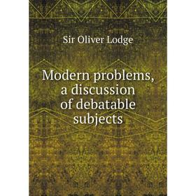 

Книга Modern problems, a discussion of debatable subjects