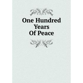 

Книга One Hundred Years Of Peace