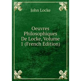 

Книга Oeuvres philosophiques de Locke, Volume 1