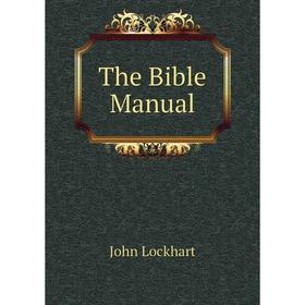 

Книга The Bible Manual. John Lockhart