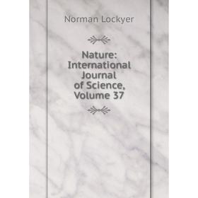 

Книга Nature: international Journal of Science, Volume 37