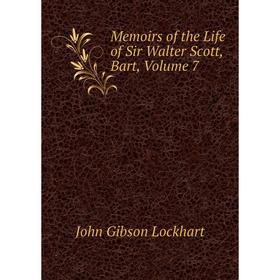 

Книга Memoirs of the Life of Sir Walter Scott, Bar t, Volume 7