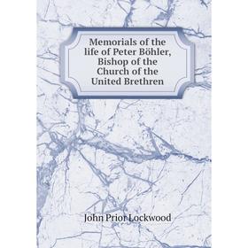 

Книга Memoria ls of the life of Peter Böhler, Bishop of the Church of the United Brethren
