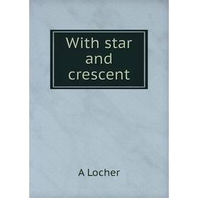 

Книга With star and crescent. A Locher
