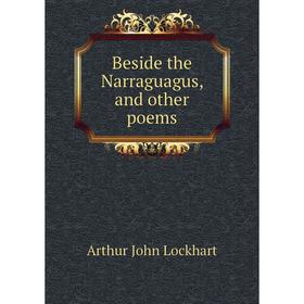 

Книга Beside the Narraguagus, and other poems. Arthur John Lockhart