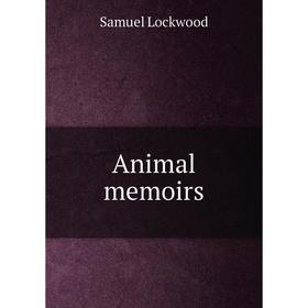 

Книга Animal memoirs. Samuel Lockwood