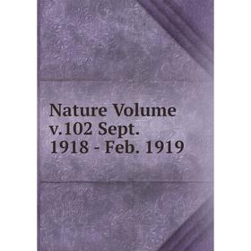 

Книга Nature Volume v102 Sept 1918 — Feb 1919