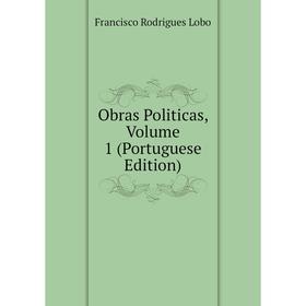 

Книга Obras Politicas, Volume 1 (Portuguese Edition)