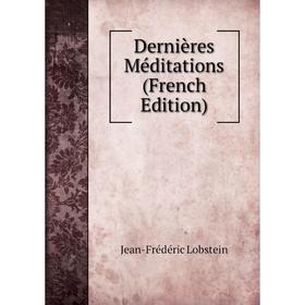

Книга Dernières Méditations (French Edition). Jean-Frédéric Lobstein