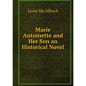 

Книга Marie Antoinette and Her Son an Historical Novel