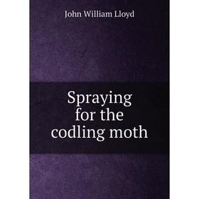 

Книга Spraying for the codling moth. John William Lloyd