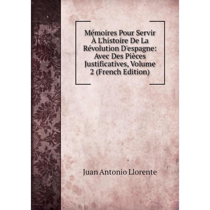 фото Книга mémoires pour servir à l'histoire de la révolution d'espagne: avec des pièces justificatives, volume 2 nobel press