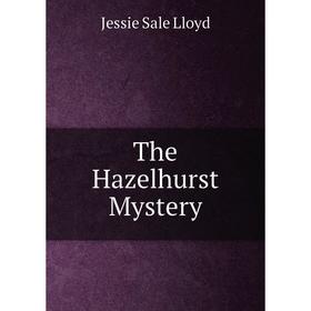 

Книга The Hazelhurst Mystery. Jessie Sale Lloyd