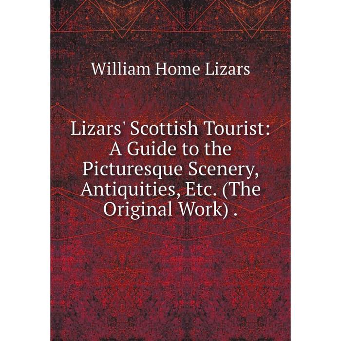 фото Книга lizars' scottish tourist: a guide to the picturesque scenery, antiquities (the original work) nobel press