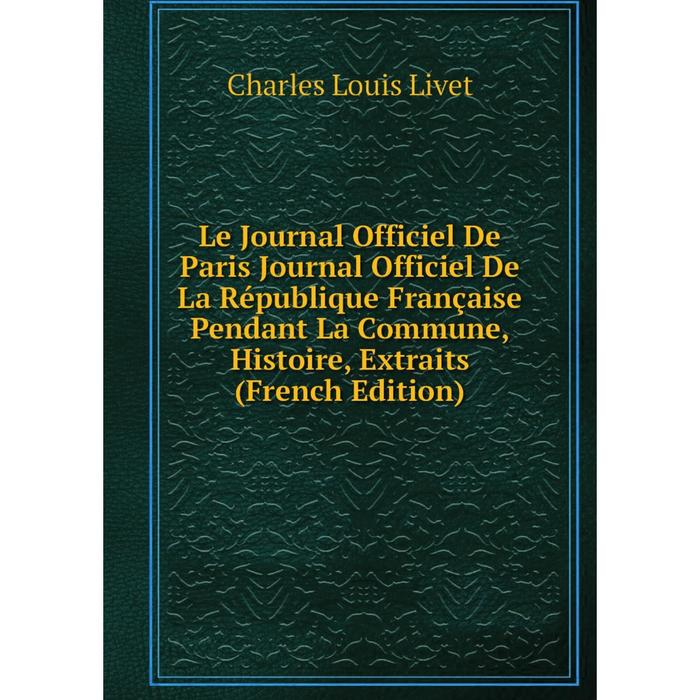 фото Книга le journal officiel de paris journal officiel de la république française pendant la commune, histoire, extraits nobel press