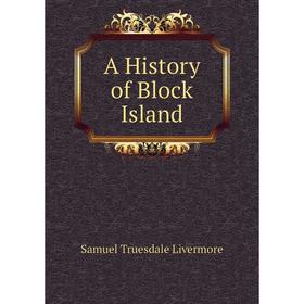 

Книга A History of Block Island. Samuel Truesdale Livermore