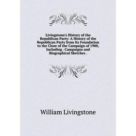 

Книга Livingstone's History of the Republican Party: A History of the Republican Party from Its Foundation to the Close of the Campaign of 1900, Inclu