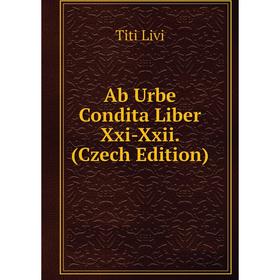 

Книга Ab Urbe Condita Liber Xxi-Xxii. (Czech Edition). Titi Livi