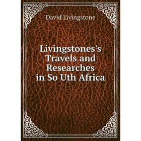 

Книга Livingstones's Travels and Researches in So Uth Africa