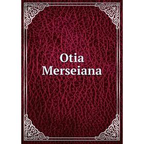 

Книга Otia Merseiana