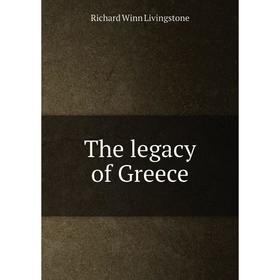 

Книга The legacy of Greece. Richard Winn Livingstone