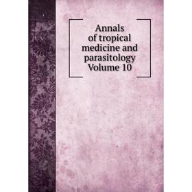 

Книга Annals of tropical medicine and parasitology Volume 10