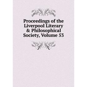 

Книга Proceedings of the Liverpool Literary & Philosophical Society, Volume 53