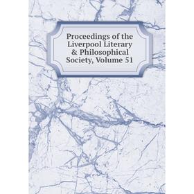 

Книга Proceedings of the Liverpool Literary & Philosophical Society, Volume 51