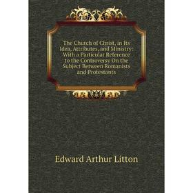 

Книга The Church of Christ, in Its Idea, Attributes, and Ministry