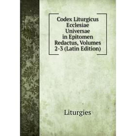 

Книга Codex Liturgicus Ecclesiae Universae in Epitomen Redactus, Volumes 2-3 (Latin Edition). Liturgies