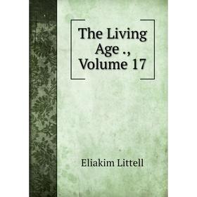 

Книга The Living Age., Volume 17. Eliakim Littell