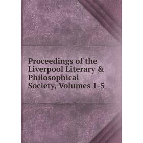 

Книга Proceedings of the Liverpool Literary & Philosophical Society, Volumes 1-5