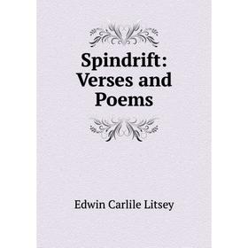 

Книга Spindrift: Verses and Poems. Edwin Carlile Litsey