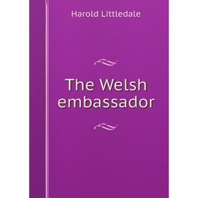 

Книга The Welsh embassador. Harold Littledale