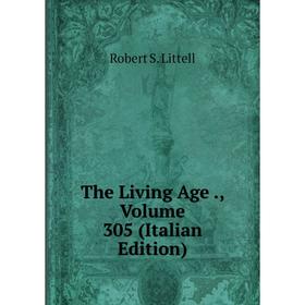 

Книга The Living Age., Volume 305 (Italian Edition). Robert S. Littell