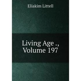 

Книга Living Age, Volume 197