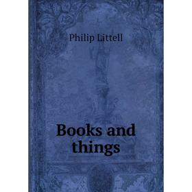 

Книга Books and things. Philip Littell