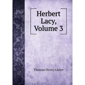 

Книга Herbert Lacy, Volume 3. Thomas Henry Lister