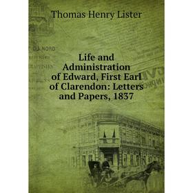 

Книга Life and Administration of Edward, First Earl of Clarendon: Letters and Papers, 1837