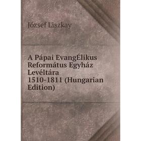 

Книга A Pápai EvangÉlikus Református Egyház Levéltára 1510-1811 (Hungarian Edition). József Liszkay