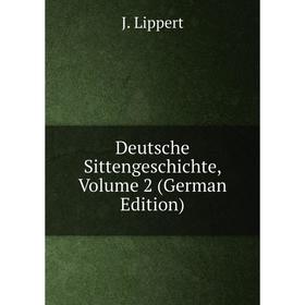 

Книга Deutsche Sittengeschichte, Volume 2 (German Edition). J. Lippert