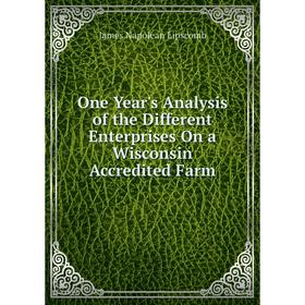 

Книга One Year's Analysis of the Different Enterprises On a Wisconsin Accredited Farm